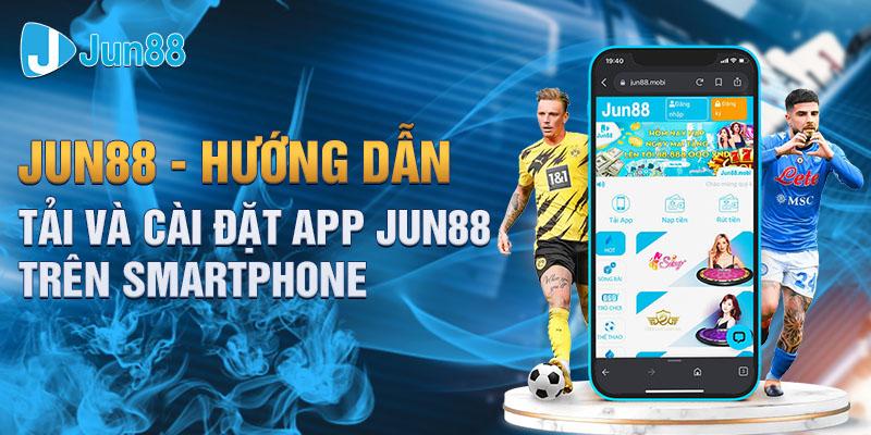 Jun88-Huong-Dan-Tai-Va-Cai-Dat-App-Jun88-Tren-Smartphone